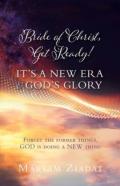 Bride Of Christ, Get Ready! It'S A New Era & God'S Glory