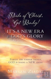 Bride Of Christ, Get Ready! It'S A New Era & God'S Glory