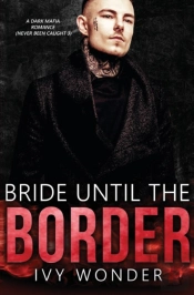 Bride Until The Border: A Dark Mafia Rom