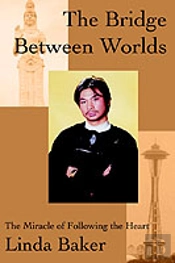 Bridge Between Worlds:The Miracle Of Following The Heart