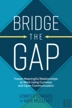 Bertrand.pt - Bridge The Gap: Breakthrough Communication Tools To Transform Work Relationships From Challenging To Collaborative