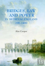 Bridges, Law And Power In Medieval England, 700-1400
