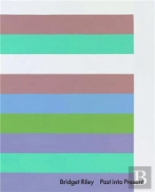Bridget Riley: Past Into Present