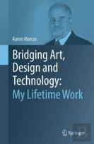 Bridging Art, Design And Technology: My Lifetime Work