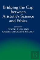 Bridging The Gap Between Aristotle'S Science And Ethics