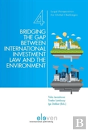 Bridging The Gap Between International Investment Law And The Environment
