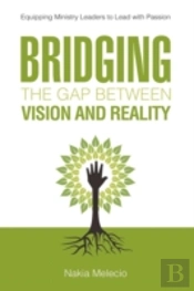 Bridging The Gap Between Vision And Reality: Equipping Ministry Leaders To Lead With Passion