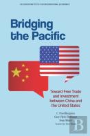 Bridging The Pacific Â€“ Toward Free Trade And Investment Between China And The United States