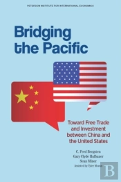 Bridging The Pacific Â€“ Toward Free Trade And Investment Between China And The United States
