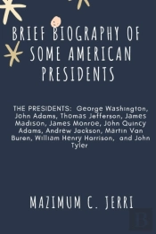 Brief Biography Of  Some American Presidents