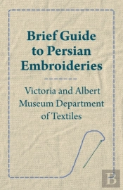 Brief Guide To Persian Embroideries - Victoria And Albert Museum Department Of Textiles
