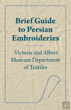 Bertrand.pt - Brief Guide To Persian Embroideries - Victoria And Albert Museum Department Of Textiles