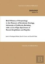 Brief History Of Herpetology In The Museum Of Vertebrate Zoology, University Of California, Berkeley, With A List Of Type Specimens Of Recent Amphibians And Reptiles
