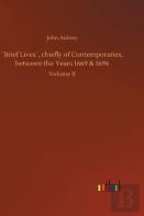 'Brief Lives', Chiefly Of Contemporaries, Between The Years 1669 & 1696