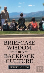Briefcase Wisdom For A Backpack Culture