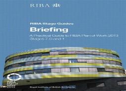 Briefing: A Practical Guide To Riba Plan Of Work 2013 Stages 7, 0 And 1 (Riba Stage Guide)