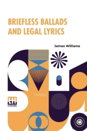 Briefless Ballads And Legal Lyrics