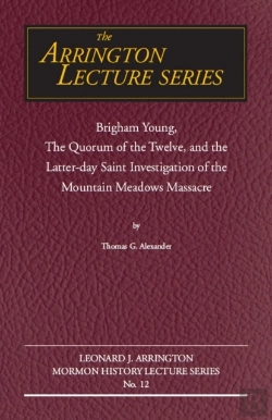 Bertrand.pt - Brigham Young, The Quorum Of The Twelve, And The Latter-Day Saint Investigation Of The Mountain Meadows Massacre