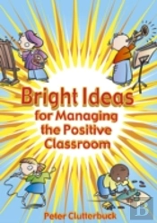 Bright Ideas For Managing The Positive Classroom