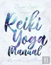 Bright Star Woman Reiki Yoga Manual