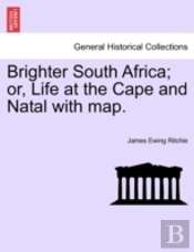 Brighter South Africa; Or, Life At The C