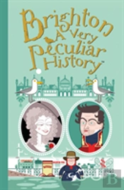 Brighton: A Very Peculiar History