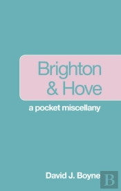 Brighton And Hove: A Pocket Miscellany