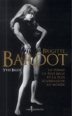 Bertrand.pt - Brigitte Bardot ; La Plus Belle Et La Scandaleuse Femme Au Monde