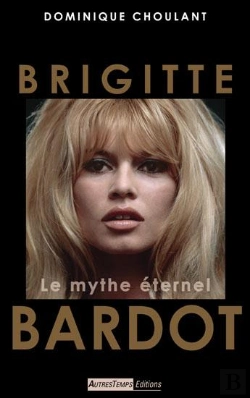 Bertrand.pt - Brigitte Bardot ; Le Mythe Éternel