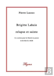Brigitte Lahaie : Relapse Et Sainte - Un Combat Pour La Liberte De Penser Et De Dire La Verite