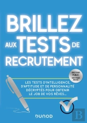 Brillez Aux Tests De Recrutement ; Les Tests D'Intelligence, D'Aptitude Et De Personnalité Décryptés Pour Obtenir Le Job De Vos Rêves...