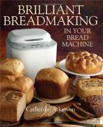 Brilliant Breadmaking In Your Bread Machine