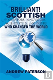 Brilliant! Scottish Inventors, Innovators, Scientists And Engineers Who Changed The World