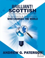 Brilliant! Scottish Inventors, Innovators, Scientists And Engineers Who Changed The World