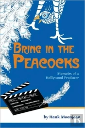 Bring In The Peacocks, Or Memoirs Of A Hollywood Producer