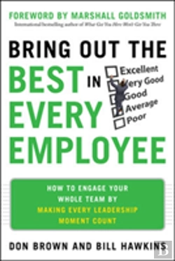 Bertrand.pt - Bring Out The Best In Every Employee: How To Engage Your Whole Team By Making Every Leadership Moment Count