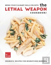 Bring Your Culinary Skills On With The Lethal Weapon Cookbook!