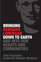 Bringing Bernard Lonergan Down To Earth And Into Our Hearts And Communities