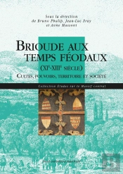 Brioude Aux Temps Féodaux (Xie-Xiiie Siècle) : Cultes, Pouvoirs, Territoire Et Société (Xie-Xiiie Siècle)