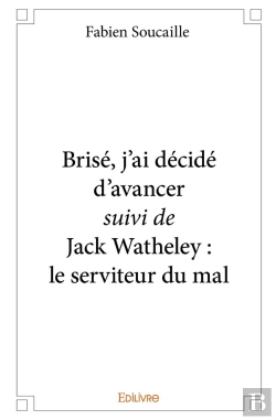 Bertrand.pt - Brisé, J'Ai Décidé D'Avancer : Suivi De Jack Watheley : Le Serviteur Du Mal