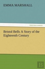 Bristol Bells A Story Of The Eighteenth Century