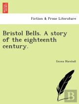 Bristol Bells. A Story Of The Eighteenth Century.