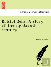 Bristol Bells. A Story Of The Eighteenth Century.