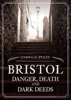 Bristol: Danger, Death And Dark Deeds