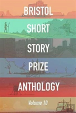 Bertrand.pt - Bristol Short Story Prize Anthology Volume 10