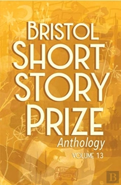 Bertrand.pt - Bristol Short Story Prize Anthology Volume 13