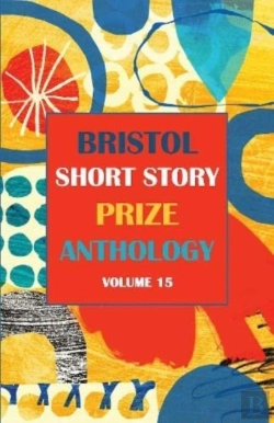 Bertrand.pt - Bristol Short Story Prize Anthology Volume 15