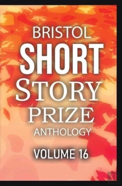 Bertrand.pt - Bristol Short Story Prize Anthology Volume 16