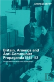 Britain, America And Anti-Communist Propaganda 1945-53