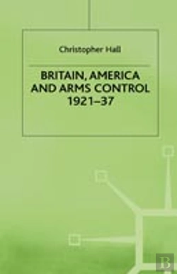 Bertrand.pt - Britain, America And Arms Control 1921-37